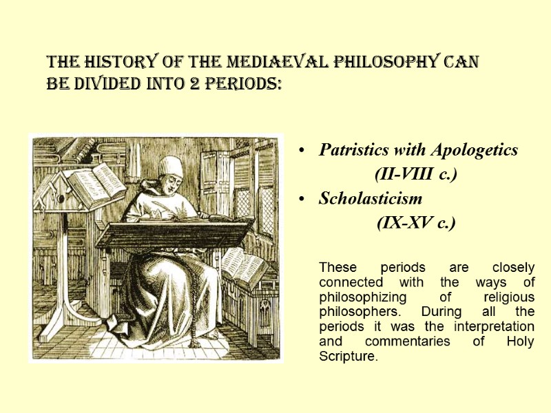 The history of the Mediaeval philosophy can be divided into 2 periods: Patristics with